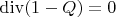 $\operatorname{div}(1-Q) = 0$