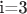 i=3