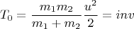$$T_0  = {{m_1 m_2 } \over {m_1  + m_2 }}{{u^2 } \over 2}=inv$$