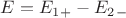 $E = E_1_+ - E_2_-$