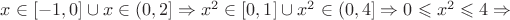 $x \in \left[ -1, 0\right] \cup x \in \left(0, 2 \right] \Rightarrow x^{2} \in \left[0, 1 \right] \cup x^{2} \in \left(0, 4  \right] \Rightarrow 0 \leqslant x^{2}\leqslant 4 \Rightarrow $