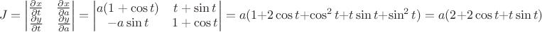 $$J=\begin{vmatrix}
\frac{\partial x}{\partial t} & \frac{\partial x}{\partial a} \\ 
\frac{\partial y}{\partial t} & \frac{\partial y}{\partial a} \end{vmatrix}=
\begin{vmatrix}a(1+\cos t) & t+\sin t\\-a\sin t & 1+\cos t \end{vmatrix}=a(1+2\cos t+\cos^2 t+t\sin t+\sin^2 t)=a(2+2\cos t+t\sin t)$$