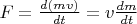 $F=\frac{d(mv)}{dt}=v \frac{dm}{dt}$
