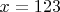 $x=123$