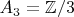 $A_3 = \mathbb{Z}/3$