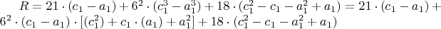 $R=21\cdot (c_1-a_1)+6^2\cdot (c_1^3-a_1^3)+18\cdot (c_1^2-c_1-a_1^2+a_1)=
21\cdot (c_1-a_1)+6^2\cdot (c_1-a_1) \cdot[(c_1^2)+c_1\cdot(a_1)+a_1^2]+
18\cdot (c_1^2-c_1-a_1^2+a_1)$