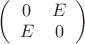 $\left( \begin{array}{cc} 0 & E \\ E & 0 \end{array} \right)$
