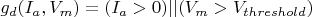$g_d(I_a, V_m) = (I_a > 0)||(V_m > V_{threshold})$