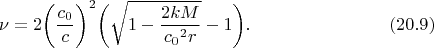 $$
\nu=
2\biggl(\frac{c_0}{c}\biggr)^2\biggl(\sqrt{1-\frac{2kM}{{c_0}^2r}}-1\biggr).  %(130)(114)
\eqno(20.9)
$$