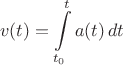 $$v(t)=\int\limits_{t_0}^{t} a(t)\,dt$$
