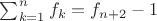 $\sum_{k=1}^n f_k = f_{n+2}-1$