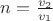 $n=\frac {v_2} {v_1}$