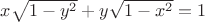 $x \sqrt{1-y^2} + y \sqrt{1-x^2}=1$
