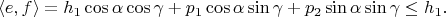 $$\langle e,f\rangle=h_1\cos\alpha\cos\gamma+p_1\cos\alpha\sin\gamma+p_2\sin\alpha\sin\gamma\le h_1.$$