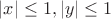 $|x|\le 1, |y|\le1$