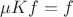 $\mu Kf=f$ $\mu Kf=f$