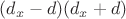 $(d_x-d)(d_x+d)$