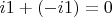 $i1+(-i1)=0$