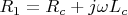 $R_{1}=R_{c}+j\omega L_{c}$