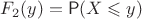 $F_2(y)=\mathsf P(X\leqslant y)$ $F_2(y)=\mathsf P(X\leqslant y)$
