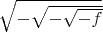 $\sqrt{-{\sqrt{-{\sqrt{-f}}}}}$