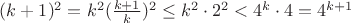 $(k+1)^2 = k^2(\frac{k+1}{k})^2 \leq k^2\cdot 2^2 < 4^k \cdot 4 = 4^{k+1}$
