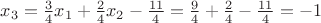 $x_3=\frac{3}{4}x_1+\frac{2}{4}x_2-\frac{11}{4}=\frac{9}{4}+\frac{2}{4}-\frac{11}{4}= -1$