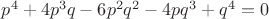 $p^4 + 4p^3q - 6p^2q^2 - 4pq^3 + q^4 = 0$