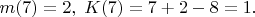 $m(7)=2,\;K(7)=7+2-8=1.$
