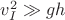 $v_I^2\gg gh$