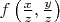 $f\left(\frac{x}{z},\frac{y}{z}\right)$