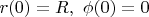 $r(0)=R, \ \phi(0)=0$