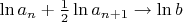 $\[\ln a_n  + \frac{1}{2}\ln a_{n + 1}  \to \ln b\]$