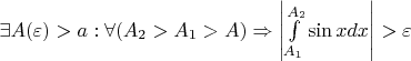 $ \exists A(\varepsilon) > a : \forall (A_2 > A_1 > A) \Rightarrow \left|\int\limits_{A_1}^{A_2}\sin xdx\right| > \varepsilon$