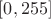 $[0, 255]$