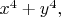 $x^{4} + y^{4},$