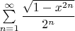 $\sum\limits_{n=1}^\infty \dfrac{\sqrt{1-x^{2n}}}{2^n}$