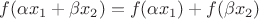 $f(\alpha x_1 + \beta x_2) = f(\alpha x_1) + f(\beta x_2)$