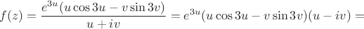$$f(z) = \frac{e^{3u}(u\cos 3u - v\sin 3v)}{u+iv}=e^{3u}(u\cos 3u - v\sin 3v)(u-iv)=$$