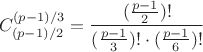 $$C_{(p-1)/2}^{(p-1)/3} = \frac {(\frac{p-1}2)!}{(\frac{p-1}3)!\cdot(\frac{p-1}6)!}$$