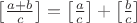 $\left[\frac{a+b}{c}\right]=\left[\frac{a}{c}\right]+\left[\frac{b}{c}\right]$