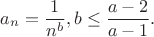 $$a_n=\frac{1}{n^b},b\le \frac{a-2}{a-1}.$$