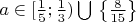 $a\in [\frac{1}{5};\frac{1}{3})\bigcup{}\left\{\frac{8}{15} \right\}$