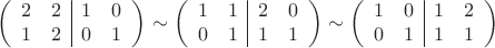 $$\left(\begin{array}{cc|cc}2&2&1&0\\1&2&0&1\end{array}\right)\sim\left(\begin{array}{cc|cc}1&1&2&0\\0&1&1&1\end{array}\right)\sim\left(\begin{array}{cc|cc}1&0&1&2\\0&1&1&1\end{array}\right)$$ $$\left(\begin{array}{cc|cc}2&2&1&0\\1&2&0&1\end{array}\right)\sim\left(\begin{array}{cc|cc}1&1&2&0\\0&1&1&1\end{array}\right)\sim\left(\begin{array}{cc|cc}1&0&1&2\\0&1&1&1\end{array}\right)$$