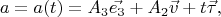 $$a=a(t)=A_3\vec{e_3}+A_2\vec{v}+t\vec{\tau},$$