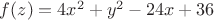$f(z)=4x^2+y^2-24x+36$