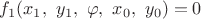 $f_1(x_1,\,\, y_1,\,\, \varphi, \,\, x_0, \,\, y_0) = 0$