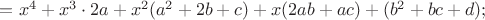 $=x^4+x^3\cdot2a+x^2(a^2+2b+c)+x(2ab+ac)+(b^2+bc+d);$ $=x^4+x^3\cdot2a+x^2(a^2+2b+c)+x(2ab+ac)+(b^2+bc+d);$