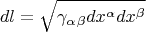 $$dl=\sqrt{\gamma_{\alpha}_{\beta}dx^{\alpha}dx^{\beta}}$$