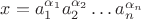 $x=a_1^{\alpha_1}a_2^{\alpha_2}\ldots a_n^{\alpha_n}$